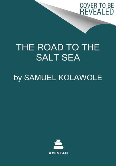 Cover for Samuel Kolawole · The Road to the Salt Sea: A Novel (Hardcover Book) (2024)