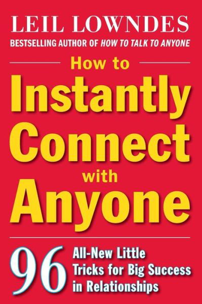 Cover for Leil Lowndes · How to Instantly Connect with Anyone: 96 All-new Little Tricks for Big Success in Relationships (Paperback Bog) (2009)