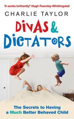 Cover for Charlie Taylor · Divas &amp; Dictators: The Secrets to Having a Much Better Behaved Child (Paperback Book) (2009)