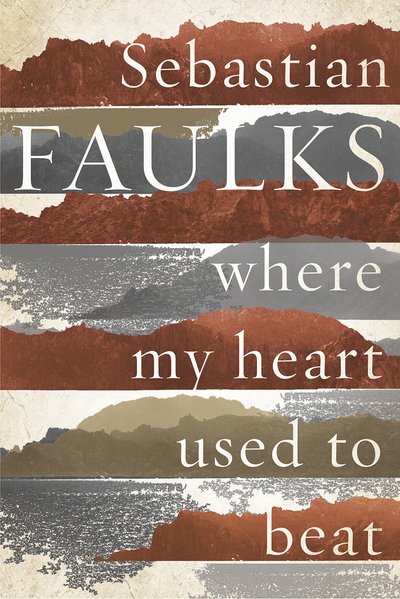 Cover for Sebastian Faulks · Where My Heart Used to Beat (Paperback Book) (2016)