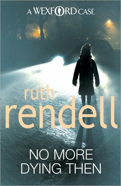 Cover for Ruth Rendell · No More Dying Then: a hugely absorbing and captivating Wexford mystery from the award-winning queen of crime, Ruth Rendell - Wexford (Paperback Book) (2009)