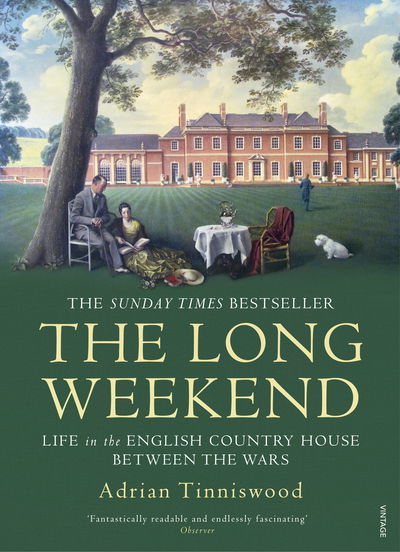 The Long Weekend: Life in the English Country House Between the Wars - Adrian Tinniswood - Books - Vintage Publishing - 9780099592853 - June 7, 2018