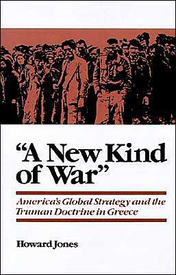 Cover for Jones, Howard (Professor of History, Professor of History, University of Alabama) · A New Kind of War: America's Global Strategy and the Truman Doctrine in Greece (Paperback Book) (1997)