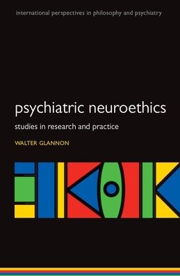 Cover for Glannon, Walter (Professor of Philosophy, University of Calgary) · Psychiatric Neuroethics: Studies in Research and Practice - International Perspectives in Philosophy and Psychiatry (Paperback Book) (2018)