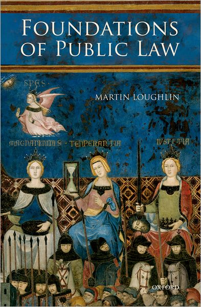 Cover for Loughlin, Martin (Professor of Public Law, London School of Economics and Political Science) · Foundations of Public Law (Hardcover Book) (2010)