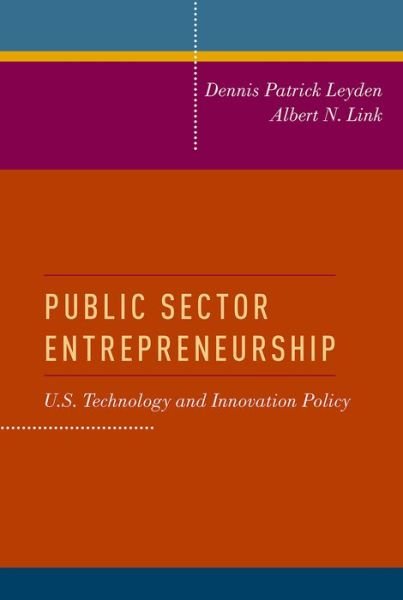Cover for Leyden, Dennis Patrick (Professor of Economics, Professor of Economics, University of North Carolina at Greensboro) · Public Sector Entrepreneurship: U.S. Technology and Innovation Policy (Hardcover Book) (2015)