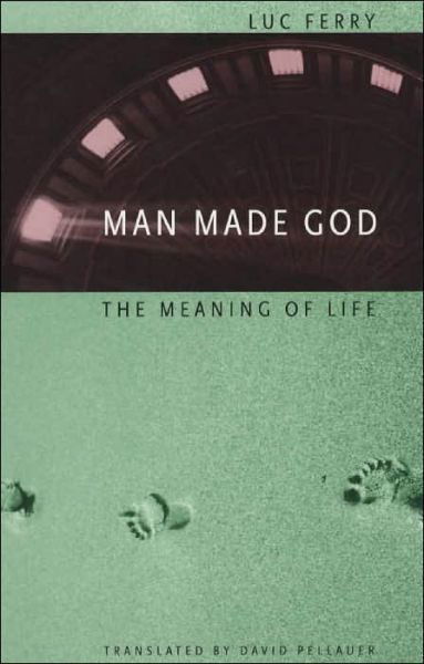 Man Made God: The Meaning of Life - Luc Ferry - Livros - The University of Chicago Press - 9780226244853 - 15 de maio de 2002