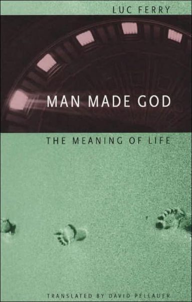 Cover for Luc Ferry · Man Made God: The Meaning of Life (Paperback Bog) [New edition] (2002)