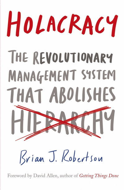 Cover for Brian J. Robertson · Holacracy: the Revolutionary Management System That Abolishes Hierarchy (Paperback Book) (2015)