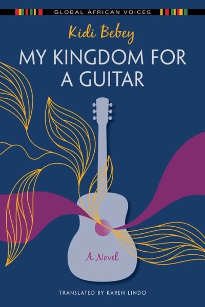 My Kingdom for a Guitar: A Novel - Global African Voices - Kidi Bebey - Bøger - Indiana University Press - 9780253057853 - 5. oktober 2021