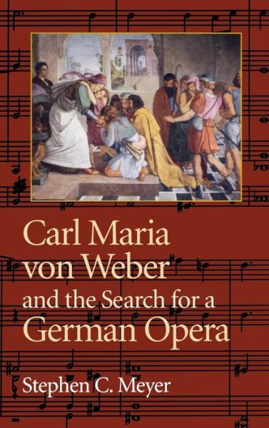 Cover for Stephen C. Meyer · Carl Maria von Weber and the Search for a German Opera (Hardcover Book) (2002)