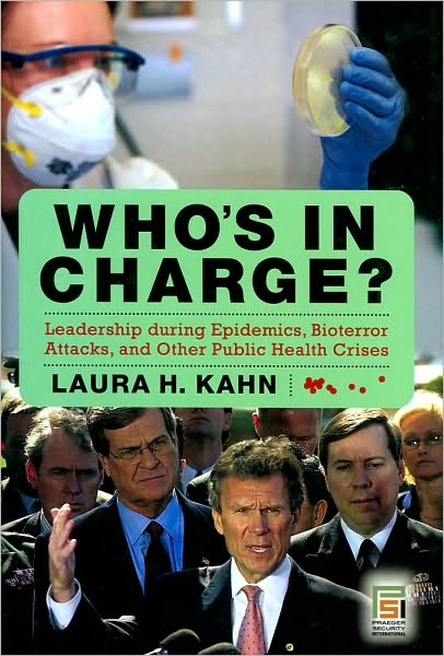 Cover for Laura H. Kahn · Who's in Charge?: Leadership during Epidemics, Bioterror Attacks, and Other Public Health Crises - Praeger Security International (Hardcover Book) (2009)
