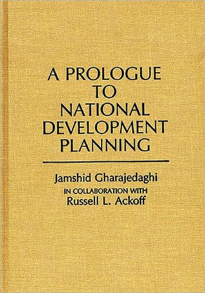 Cover for Jamshid Gharajedaghi · A Prologue to National Development Planning (Hardcover Book) (1986)