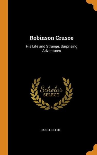 Cover for Daniel Defoe · Robinson Crusoe His Life and Strange, Surprising Adventures (Hardcover bog) (2018)
