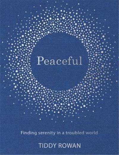 The Little Book of Peace: Finding tranquillity in a troubled world - Tiddy Rowan - Livros - Little, Brown Book Group - 9780349413853 - 10 de novembro de 2016