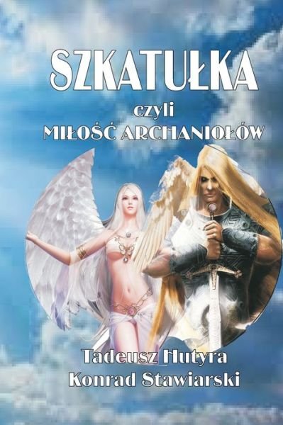 Cover for Thaddeus Hutyra · Szkatulka czyli MILOSC ARCHANIOLOW (Paperback Bog) (2019)
