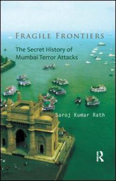 Cover for Saroj Kumar Rath · Fragile Frontiers: The Secret History of Mumbai Terror Attacks (Paperback Book) (2019)