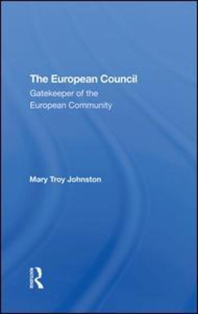 The European Council: Gatekeeper Of The European Community - Mary Johnston - Books - Taylor & Francis Ltd - 9780367291853 - October 2, 2019