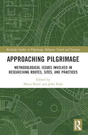 Approaching Pilgrimage: Methodological Issues Involved in Researching Routes, Sites, and Practices - Routledge Studies in Pilgrimage, Religious Travel and Tourism (Paperback Book) (2025)