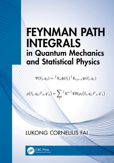 Cover for Fai, Lukong Cornelius (University of Dschang, Cameroon) · Feynman Path Integrals in Quantum Mechanics and Statistical Physics (Hardcover Book) (2021)