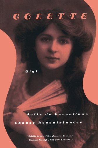 Gigi, Julie de Carneilhan, and Chance Acquaintances: Three Short Novels - Colette - Livros - Farrar, Straus and Giroux - 9780374527853 - 10 de outubro de 2001