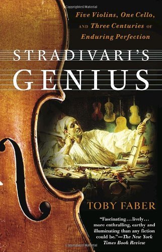 Stradivari's Genius: Five Violins, One Cello, and Three Centuries of Enduring Perfection - Toby Faber - Livros - Random House Publishing Group - 9780375760853 - 4 de abril de 2006