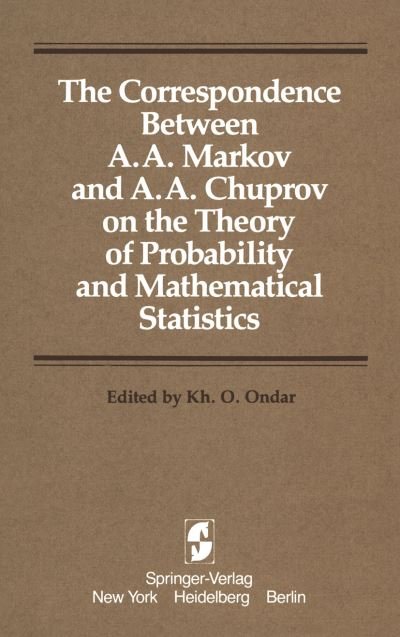 Cover for Kh. O. Ondar · Correspondence Between A.a. Markov and A.a. Chuprov on the Theory of Probability and Mathematical Statistics (Hardcover Book) (1981)