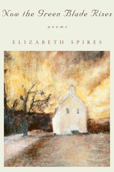 Cover for Elizabeth Spires · Now the Green Blade Rises: Poems (Taschenbuch) [New edition] (2004)