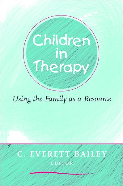 Cover for C Everett Bailey · Children in Therapy: Using the Family as a Resource (Paperback Book) (2005)