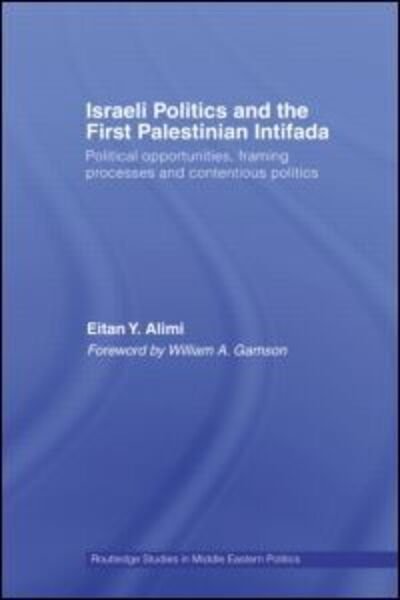 Cover for Alimi, Eitan (Hebrew University of Jerusalem, Israel) · Israeli Politics and the First Palestinian Intifada: Political Opportunities, Framing Processes and Contentious Politics - Routledge Studies in Middle Eastern Politics (Paperback Bog) (2009)