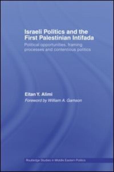 Cover for Alimi, Eitan (Hebrew University of Jerusalem, Israel) · Israeli Politics and the First Palestinian Intifada: Political Opportunities, Framing Processes and Contentious Politics - Routledge Studies in Middle Eastern Politics (Paperback Book) (2009)