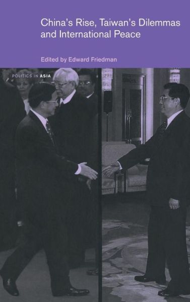 Cover for Edward Friedman · China's Rise, Taiwan's Dilemma's and International Peace - Politics in Asia (Hardcover Book) (2005)