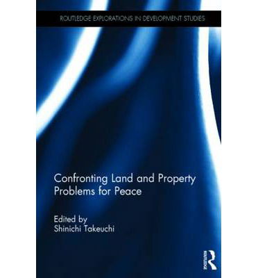 Confronting Land and Property Problems for Peace - Routledge Explorations in Development Studies - Shinichi Takeuchi - Bücher - Taylor & Francis Ltd - 9780415855853 - 27. Mai 2014
