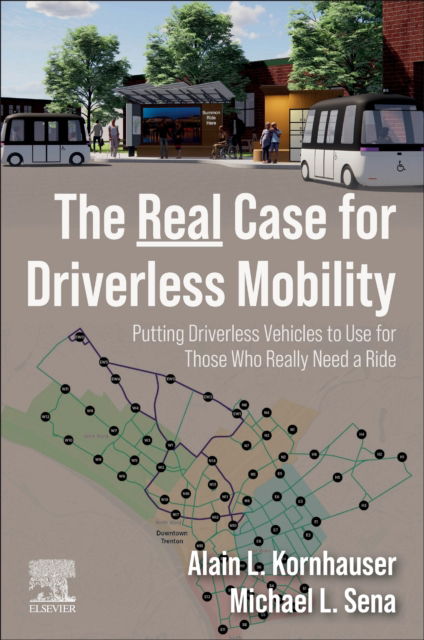 Cover for Kornhauser, Alain L. (Professor of Operations Research and Financial Engineering and Director of Transportation Program, Princeton University; Faculty Advisor to Princeton Autonomous Vehicle Engineering (PAVE), USA) · The Real Case for Driverless Mobility: Putting Driverless Vehicles to Use for Those Who Really Need a Ride (Paperback Book) (2024)