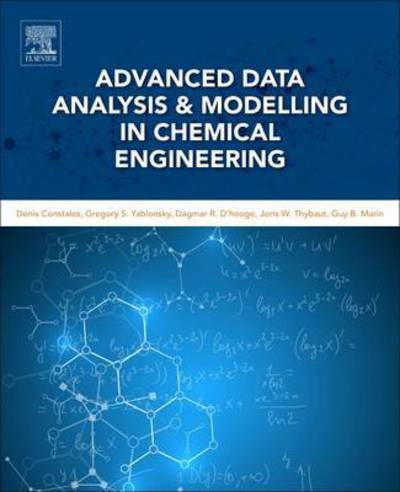 Advanced Data Analysis and Modelling in Chemical Engineering - Constales, Denis (Department of Mathematics, Ghent University, Belgium) - Books - Elsevier Science & Technology - 9780444594853 - September 5, 2016