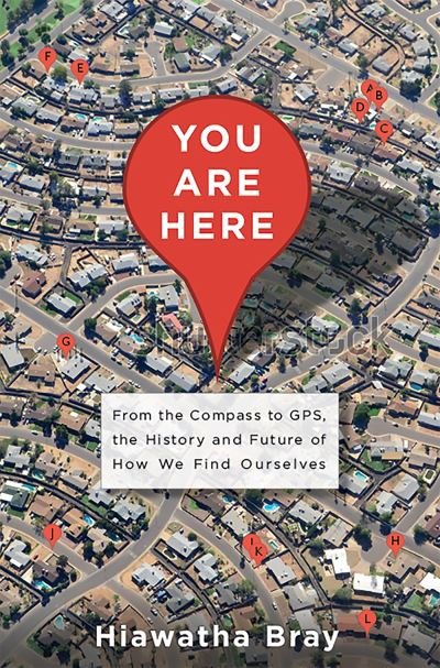 Cover for Hiawatha Bray · You Are Here: From the Compass to GPS, the History and Future of How We Find Ourselves (Hardcover Book) (2014)