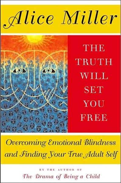 Cover for Alice Miller · The Truth Will Set You Free: Overcoming Emotional Blindness and Finding Your True Adult Self (Paperback Bog) (2002)