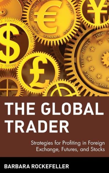 Cover for Barbara Rockefeller · The Global Trader: Strategies for Profiting in Foreign Exchange, Futures, and Stocks - Wiley Trading (Hardcover Book) (2001)