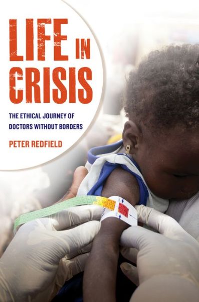 Cover for Peter Redfield · Life in Crisis: The Ethical Journey of Doctors Without Borders (Paperback Book) (2013)