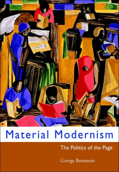 Cover for Bornstein, George (University of Michigan, Ann Arbor) · Material Modernism: The Politics of the Page (Paperback Book) (2006)