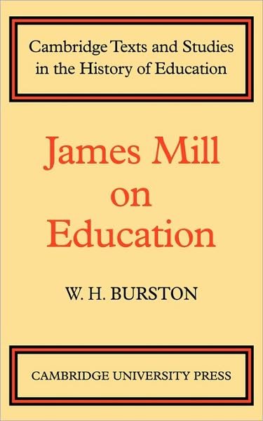 James Mill on Education - Cambridge Texts and Studies in the History of Education - Mill - Kirjat - Cambridge University Press - 9780521136853 - torstai 25. helmikuuta 2010