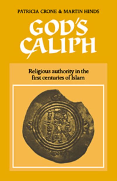 Cover for Patricia Crone · God's Caliph: Religious Authority in the First Centuries of Islam - University of Cambridge Oriental Publications (Hardcover Book) (1986)