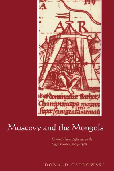 Cover for Ostrowski, Donald (Harvard University, Massachusetts) · Muscovy and the Mongols: Cross-Cultural Influences on the Steppe Frontier, 1304–1589 (Hardcover Book) (1998)