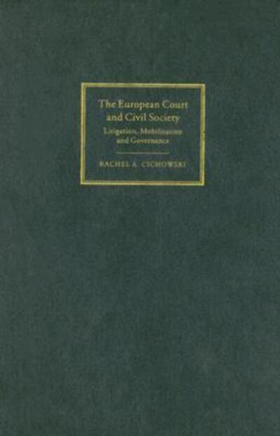 Cover for Cichowski, Rachel A. (University of Washington) · The European Court and Civil Society: Litigation, Mobilization and Governance - Themes in European Governance (Hardcover Book) (2007)