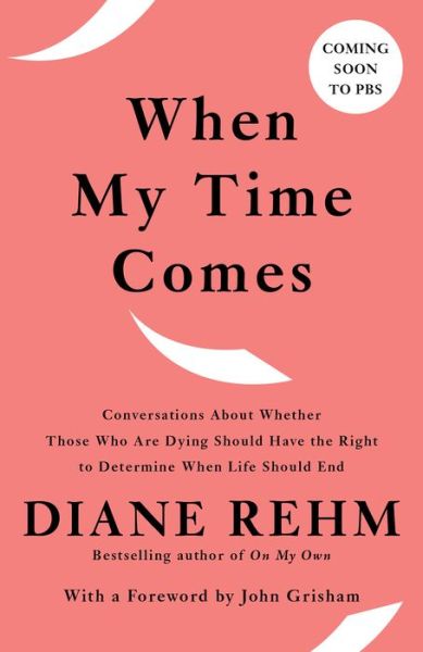 Cover for Diane Rehm · When My Time Comes: Conversations About Whether Those Who Are Dying Should Have the Right to Determine When Life Should End (Paperback Book) (2021)