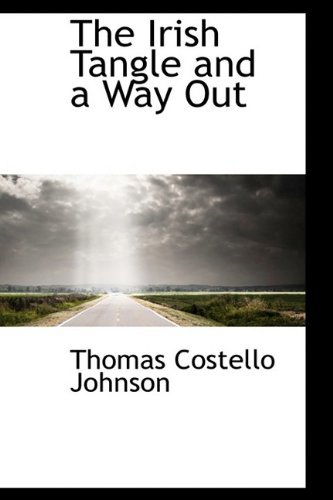 The Irish Tangle and a Way out - Thomas Costello Johnson - Bücher - BiblioLife - 9780554400853 - 13. Mai 2009