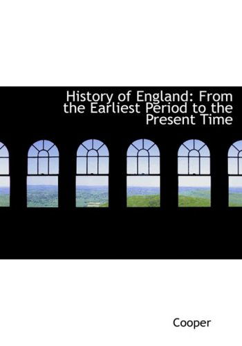 History of England: from the Earliest Period to the Present Time - Cooper - Books - BiblioLife - 9780554752853 - August 14, 2008