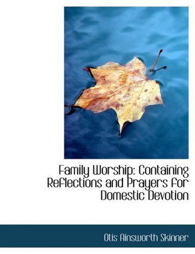 Cover for Otis Ainsworth Skinner · Family Worship: Containing Reflections and Prayers for Domestic Devotion (Pocketbok) [Large Print, Lrg edition] (2008)