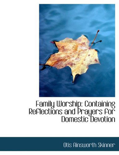Cover for Otis Ainsworth Skinner · Family Worship: Containing Reflections and Prayers for Domestic Devotion (Paperback Bog) [Large Print, Lrg edition] (2008)