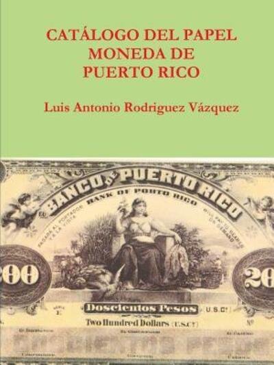Cover for Pasion Y Muerte a Orillas Del Rio Baramaya Luis Antonio Rodriguez Vazquez Vida · Catalogo Del Papel Moneda De Puerto Rico (Paperback Bog) (2011)